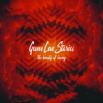 RockmusicRaider Newsflash - Guns Love Stories - The Beauty of Irony - Album Cover